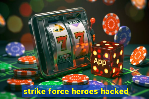 strike force heroes hacked